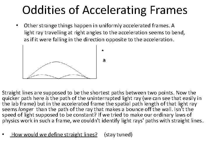 Oddities of Accelerating Frames • Other strange things happen in uniformly accelerated frames. A