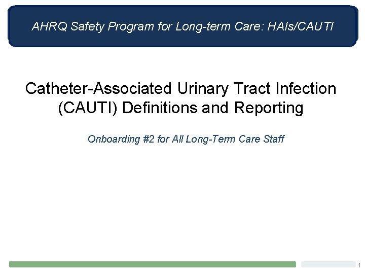 AHRQ Safety Program for Long-term Care: HAIs/CAUTI Catheter-Associated Urinary Tract Infection (CAUTI) Definitions and