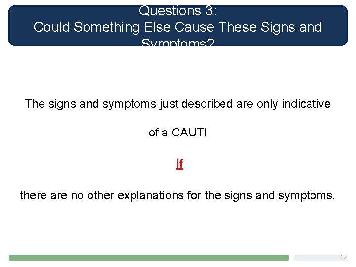 Questions 3: Could Something Else Cause These Signs and Symptoms? The signs and symptoms