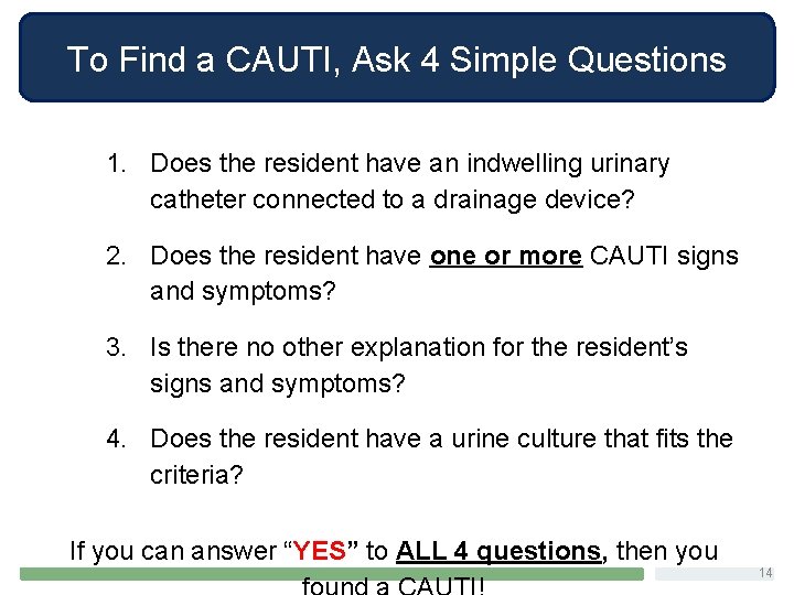 To Find a CAUTI, Ask 4 Simple Questions 1. Does the resident have an