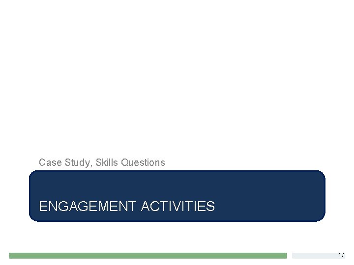 Case Study, Skills Questions ENGAGEMENT ACTIVITIES 17 