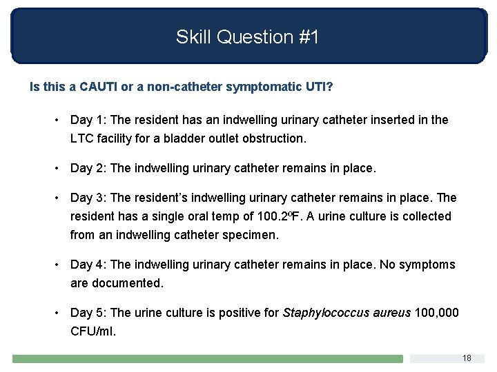 Skill Question #1 Is this a CAUTI or a non-catheter symptomatic UTI? • Day