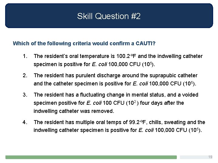 Skill Question #2 Which of the following criteria would confirm a CAUTI? 1. The