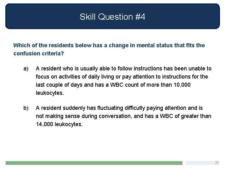 Skill Question #4 Which of the residents below has a change in mental status