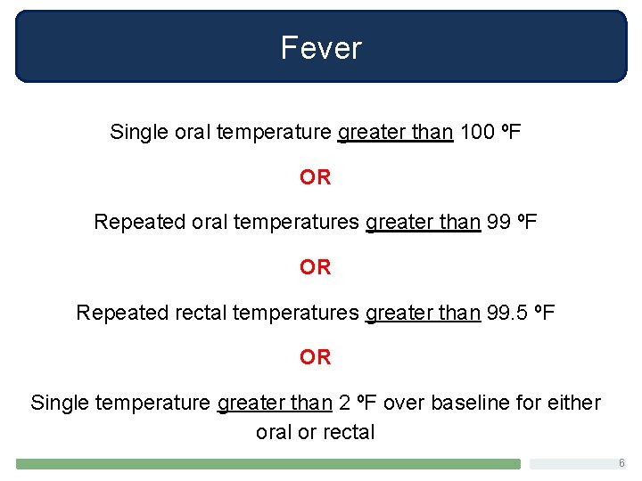 Fever Single oral temperature greater than 100 ºF OR Repeated oral temperatures greater than
