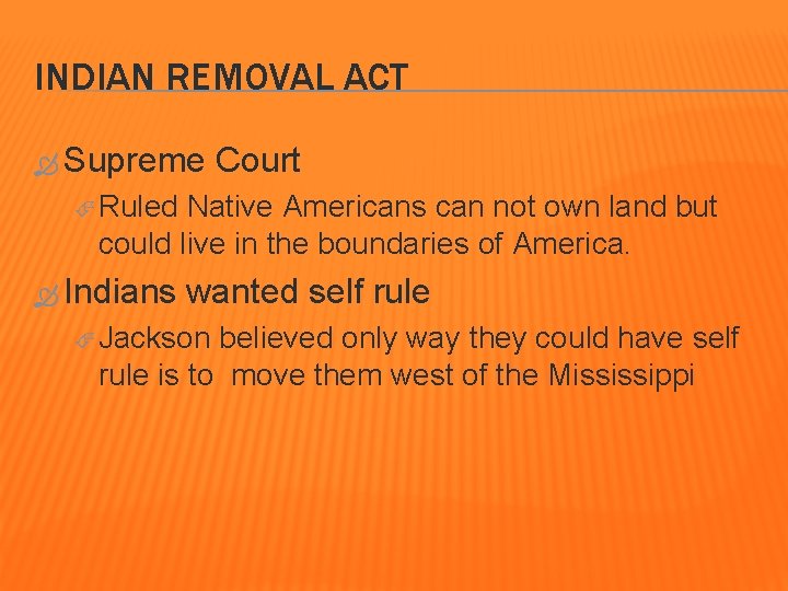 INDIAN REMOVAL ACT Supreme Court Ruled Native Americans can not own land but could