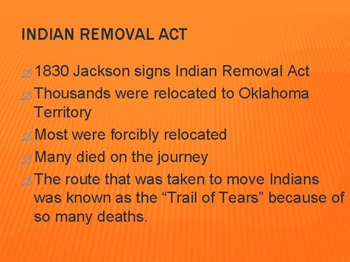 INDIAN REMOVAL ACT 1830 Jackson signs Indian Removal Act Thousands were relocated to Oklahoma