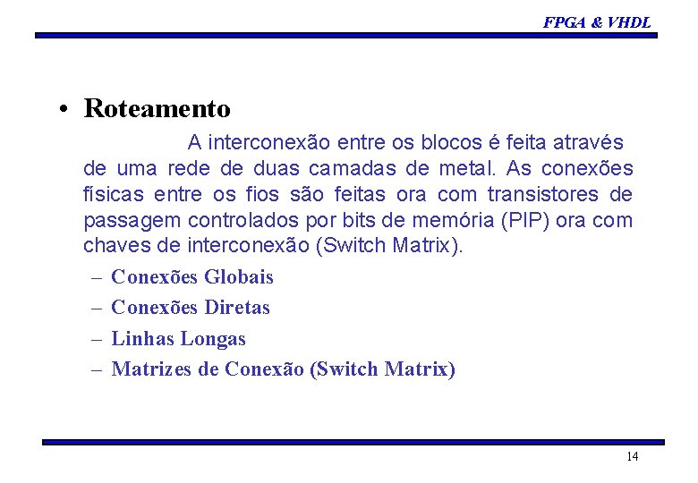 FPGA & VHDL • Roteamento A interconexão entre os blocos é feita através de