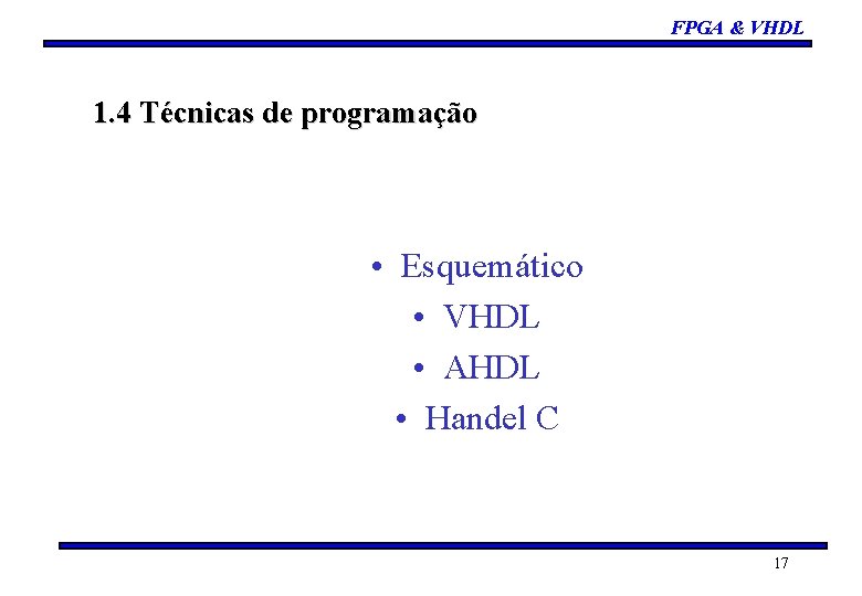 FPGA & VHDL 1. 4 Técnicas de programação • Esquemático • VHDL • AHDL