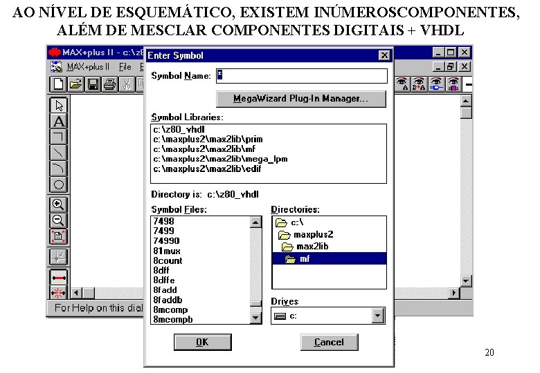 AO NÍVEL DE ESQUEMÁTICO, EXISTEM INÚMEROSCOMPONENTES, ALÉM DE MESCLAR COMPONENTES DIGITAIS + VHDL 20