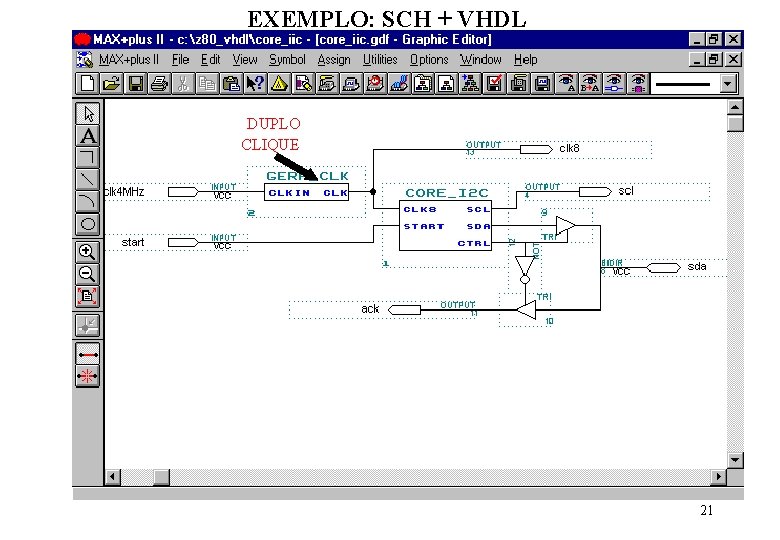 EXEMPLO: SCH + VHDL DUPLO CLIQUE 21 