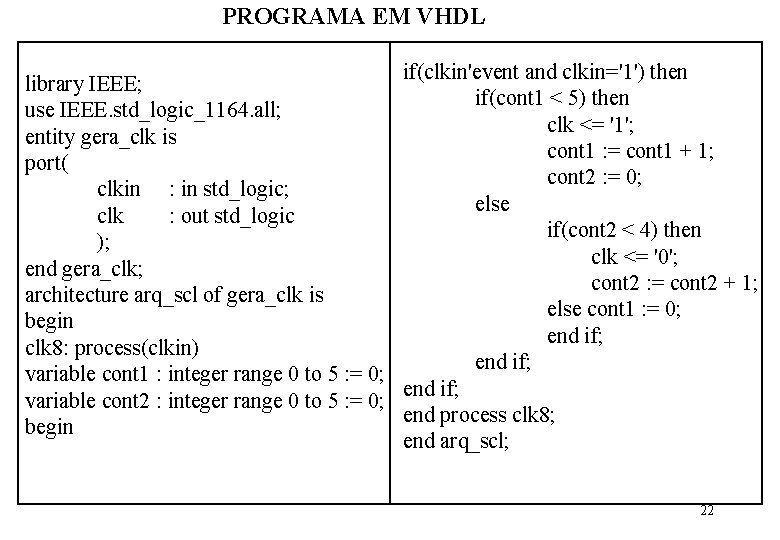 PROGRAMA EM VHDL if(clkin'event and clkin='1') then library IEEE; if(cont 1 < 5) then