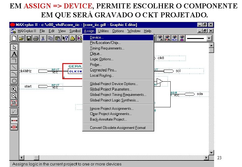 EM ASSIGN => DEVICE, PERMITE ESCOLHER O COMPONENTE EM QUE SERÁ GRAVADO O CKT