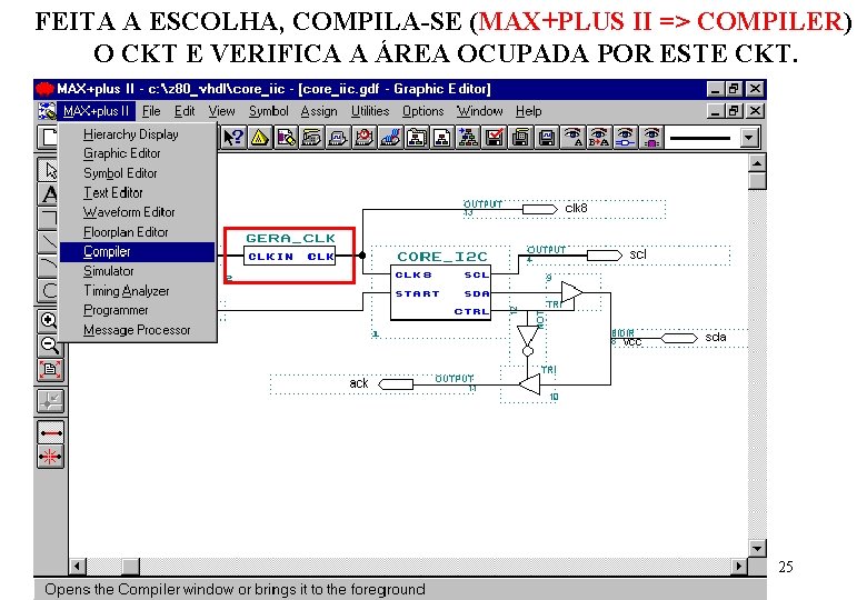 FEITA A ESCOLHA, COMPILA-SE (MAX+PLUS II => COMPILER) O CKT E VERIFICA A ÁREA