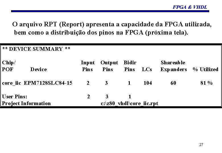 FPGA & VHDL O arquivo RPT (Report) apresenta a capacidade da FPGA utilizada, bem