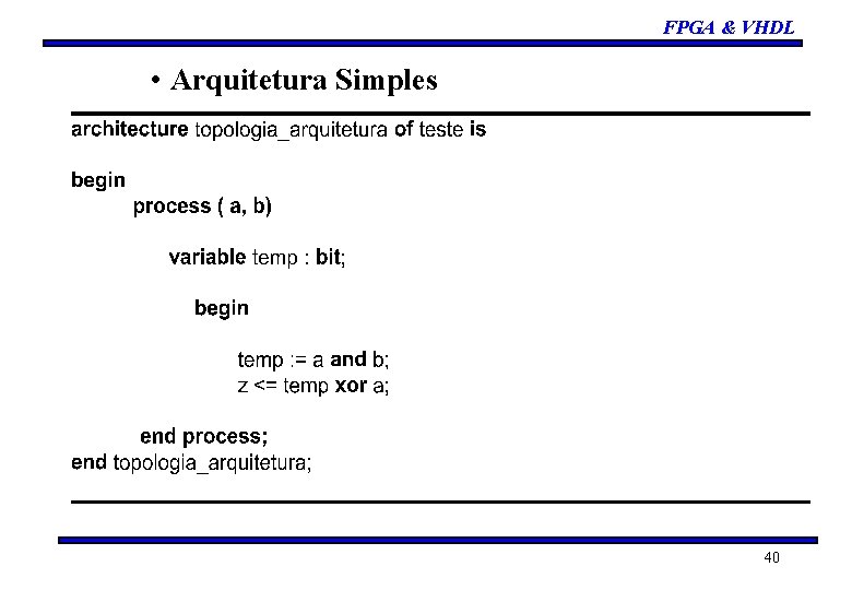 FPGA & VHDL • Arquitetura Simples 40 