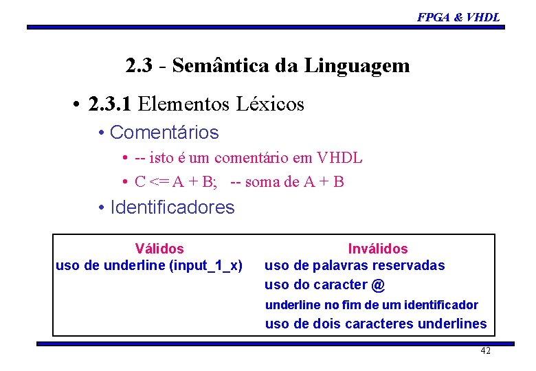 FPGA & VHDL 2. 3 - Semântica da Linguagem • 2. 3. 1 Elementos FPGA & VHDL 2. 3 - Semântica da Linguagem • 2. 3. 1 Elementos