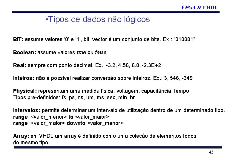 FPGA & VHDL • Tipos de dados não lógicos BIT: assume valores ‘ 0’