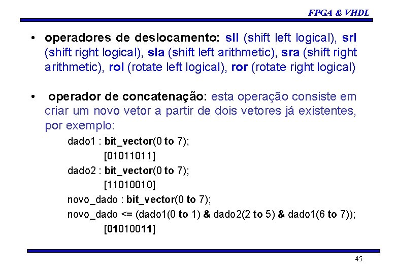 FPGA & VHDL • operadores de deslocamento: sll (shift left logical), srl (shift right