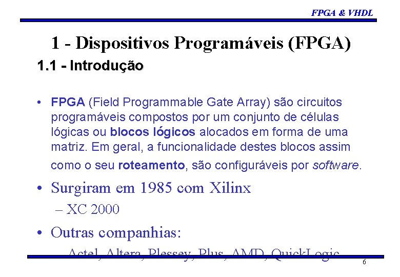 FPGA & VHDL 1 - Dispositivos Programáveis (FPGA) 1. 1 - Introdução • FPGA