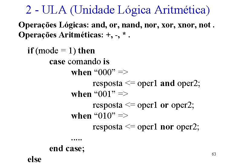 2 - ULA (Unidade Lógica Aritmética) Operações Lógicas: and, or, nand, nor, xnor, not.