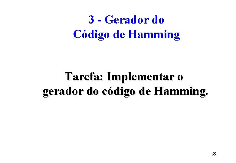 3 - Gerador do Código de Hamming Tarefa: Implementar o gerador do código de