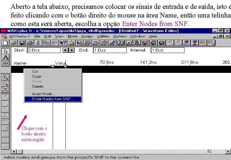 Aberto a tela abaixo, precisamos colocar os sinais de entrada e de saída, isto