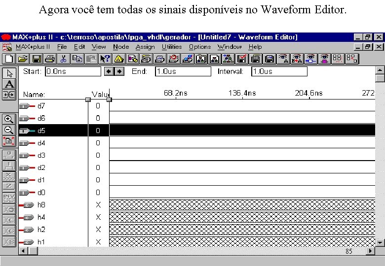 Agora você tem todas os sinais disponíveis no Waveform Editor. 85 