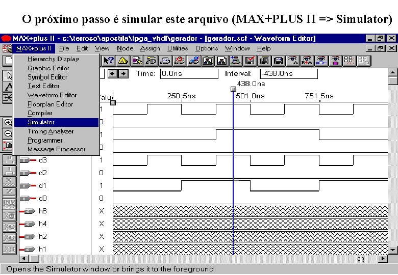 O próximo passo é simular este arquivo (MAX+PLUS II => Simulator) 92 