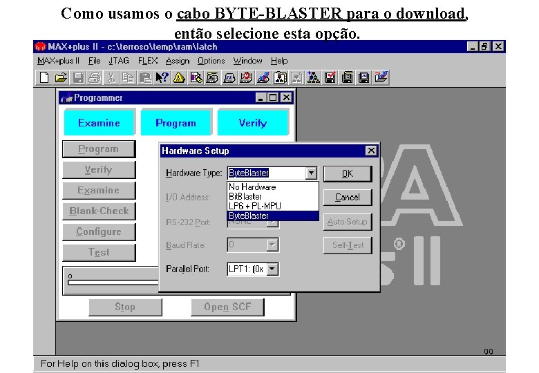 Como usamos o cabo BYTE-BLASTER para o download, então selecione esta opção. 99 