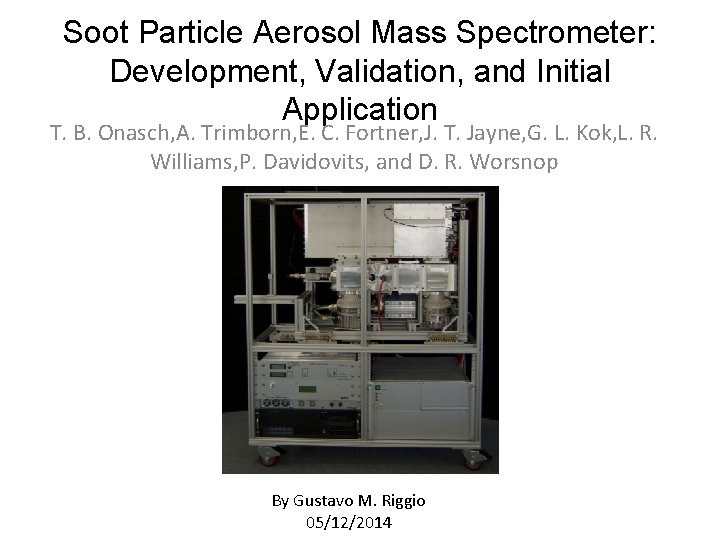 Soot Particle Aerosol Mass Spectrometer: Development, Validation, and Initial Application T. B. Onasch, A.