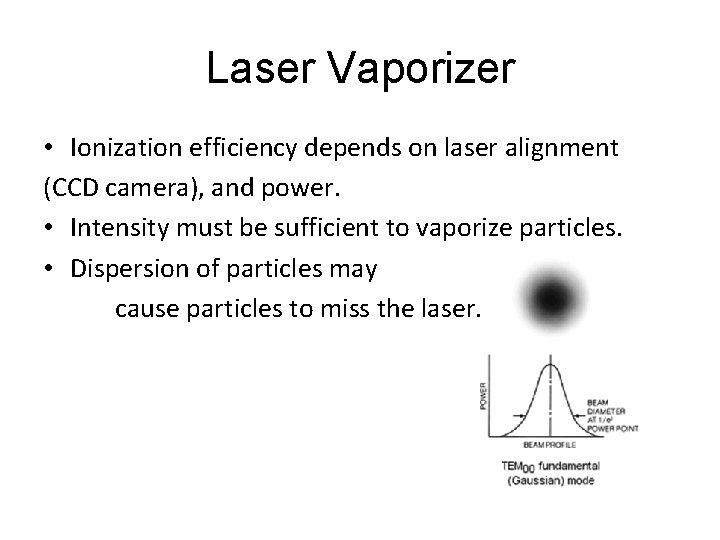 Laser Vaporizer • Ionization efficiency depends on laser alignment (CCD camera), and power. •