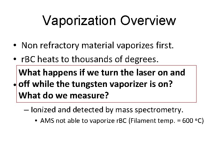 Vaporization Overview • Non refractory material vaporizes first. • r. BC heats to thousands