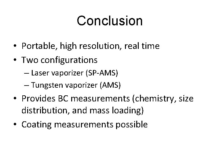 Conclusion • Portable, high resolution, real time • Two configurations – Laser vaporizer (SP-AMS)