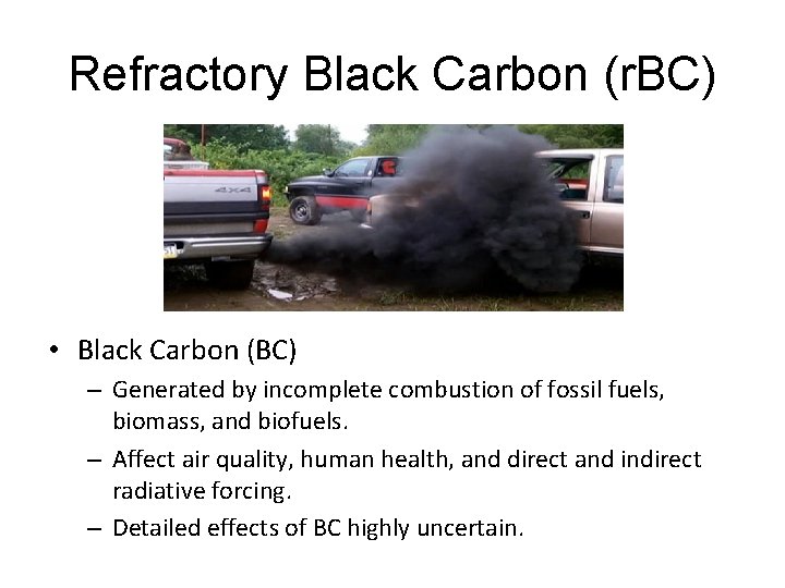 Refractory Black Carbon (r. BC) • Black Carbon (BC) – Generated by incomplete combustion