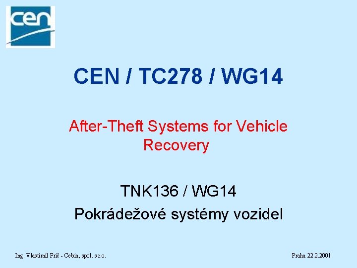 CEN / TC 278 / WG 14 After-Theft Systems for Vehicle Recovery TNK 136