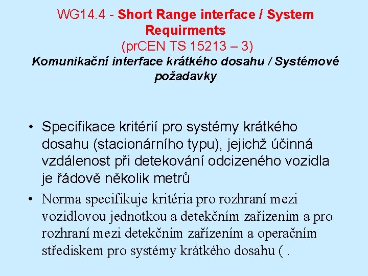 WG 14. 4 - Short Range interface / System Requirments (pr. CEN TS 15213