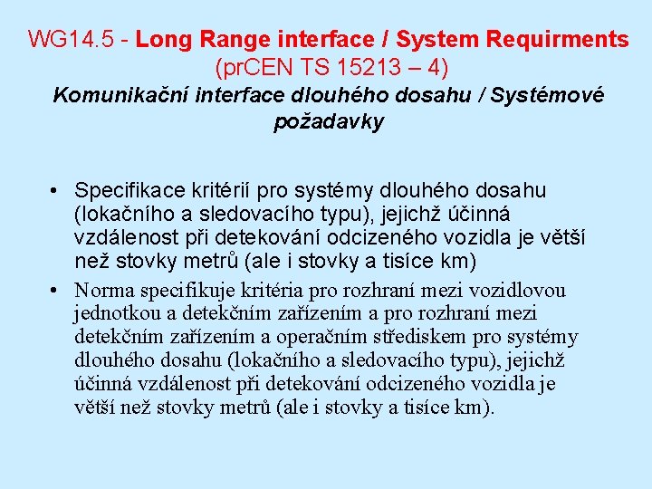 WG 14. 5 - Long Range interface / System Requirments (pr. CEN TS 15213