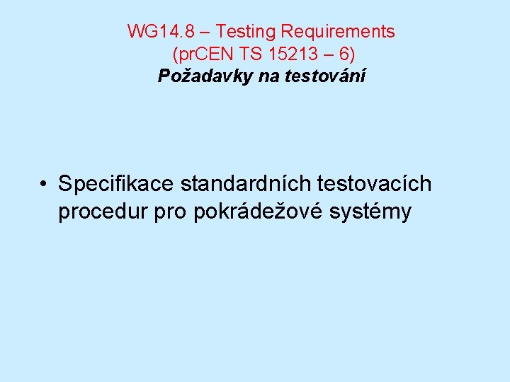 WG 14. 8 – Testing Requirements (pr. CEN TS 15213 – 6) Požadavky na