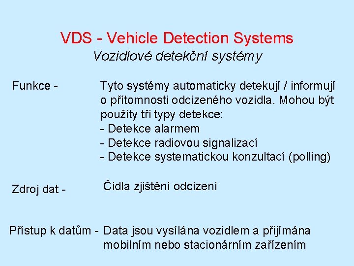 VDS - Vehicle Detection Systems Vozidlové detekční systémy Funkce - Tyto systémy automaticky detekují