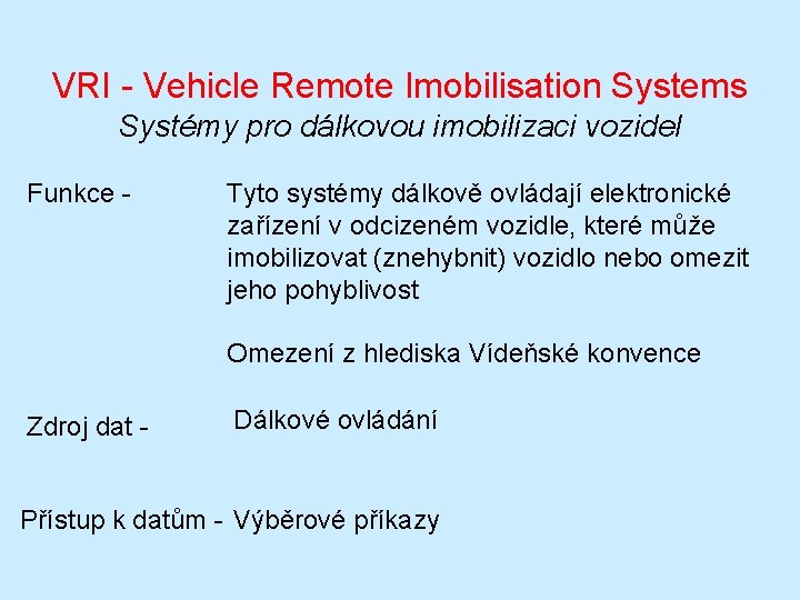 VRI - Vehicle Remote Imobilisation Systems Systémy pro dálkovou imobilizaci vozidel Funkce - Tyto