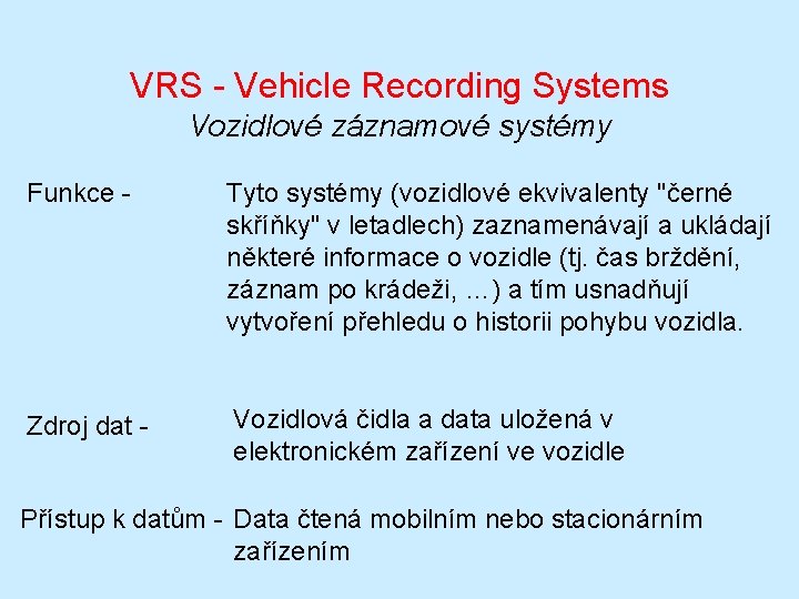 VRS - Vehicle Recording Systems Vozidlové záznamové systémy Funkce - Tyto systémy (vozidlové ekvivalenty