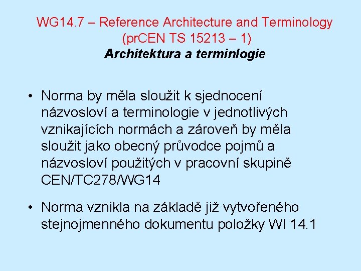 WG 14. 7 – Reference Architecture and Terminology (pr. CEN TS 15213 – 1)