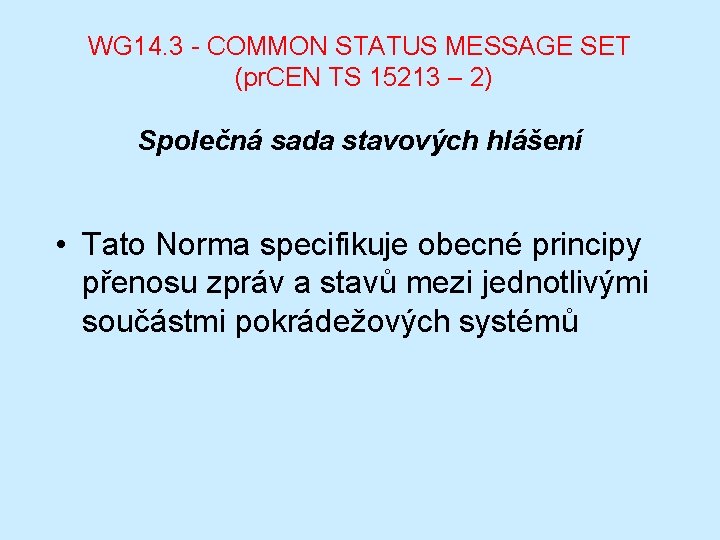 WG 14. 3 - COMMON STATUS MESSAGE SET (pr. CEN TS 15213 – 2)