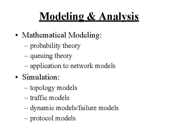 Modeling & Analysis • Mathematical Modeling: – probability theory – queuing theory – application