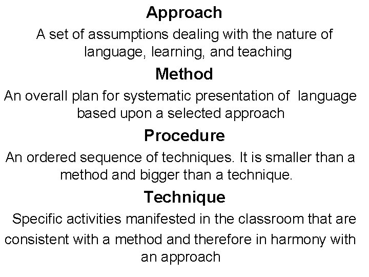 Approach A set of assumptions dealing with the nature of language, learning, and teaching