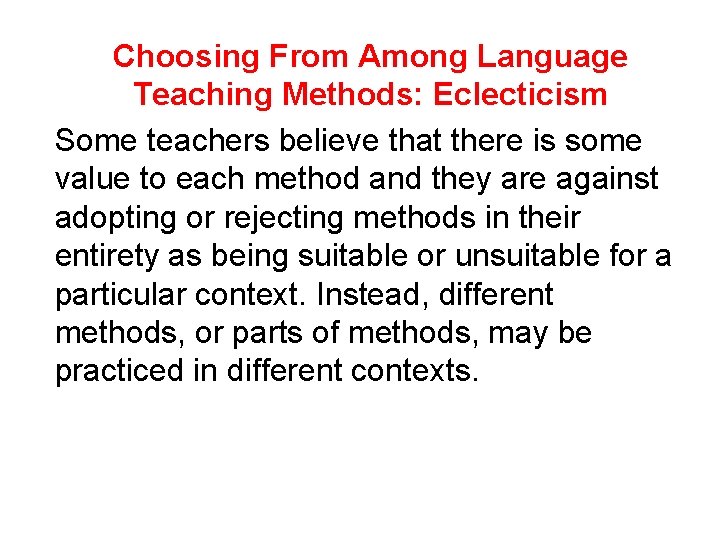 Choosing From Among Language Teaching Methods: Eclecticism Some teachers believe that there is some