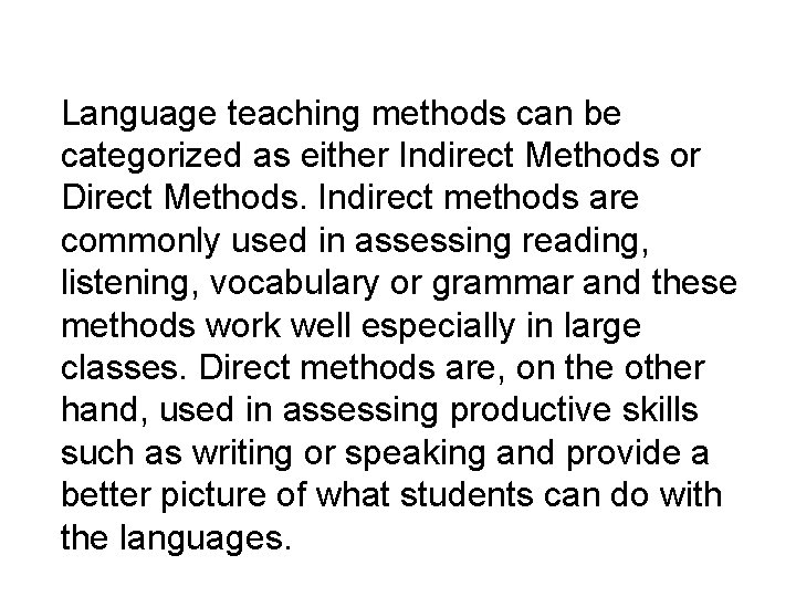 Language teaching methods can be categorized as either Indirect Methods or Direct Methods. Indirect