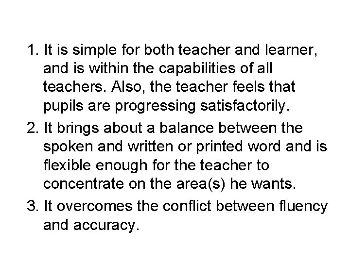 1. It is simple for both teacher and learner, and is within the capabilities