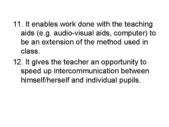 11. It enables work done with the teaching aids (e. g. audio-visual aids, computer)
